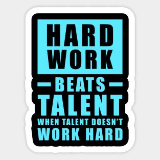 Hard Work Beats Talent When Talent Doesn't Work Hard - Inspirational Quote - Sky Blue Sticker